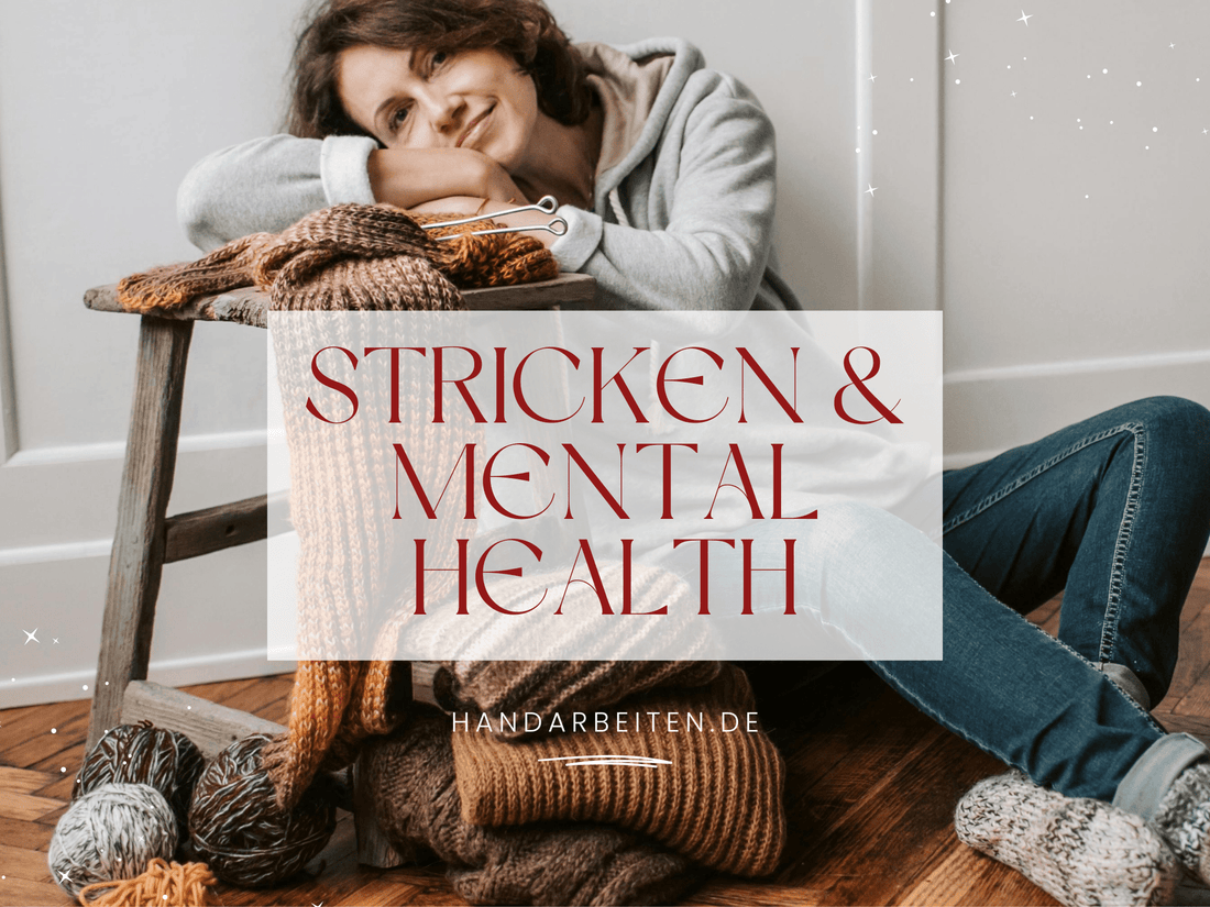 Handarbeiten & Mental Health – warum Stricken und Häkeln uns wirklich gut tun - Handarbeiten