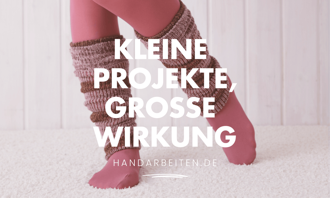 Kleine Strickprojekte mit großer Wirkung - Handarbeiten