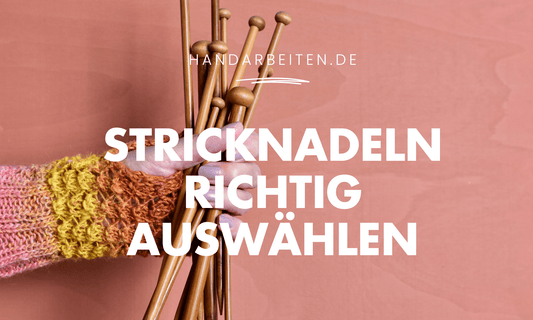 Stricknadeln richtig auswählen – und Maße sicher umrechnen - Handarbeiten