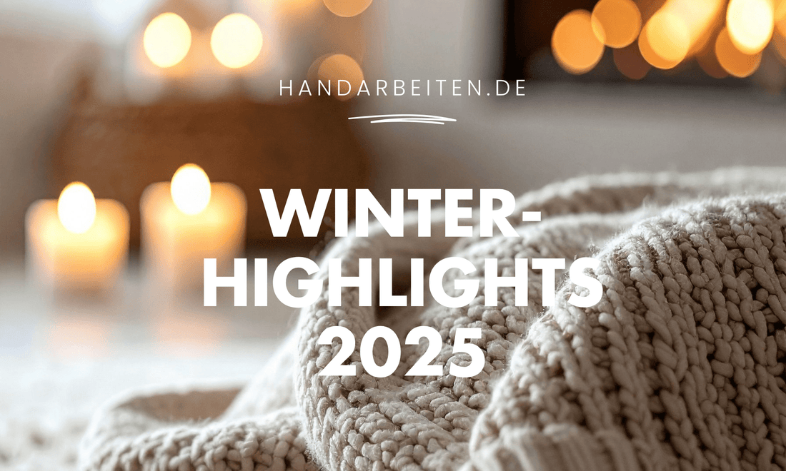 Winter Highlights – Die schönsten Garne und Ideen für die kalte Jahreszeit - Handarbeiten