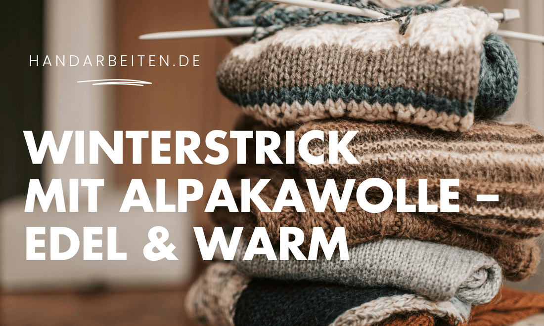 Winterstrick mit Alpaka – warum diese Faser so besonders ist - Handarbeiten